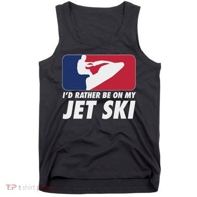 Stand Up Jet Ski; ID Rather Be On My Jet Ski Tank Top