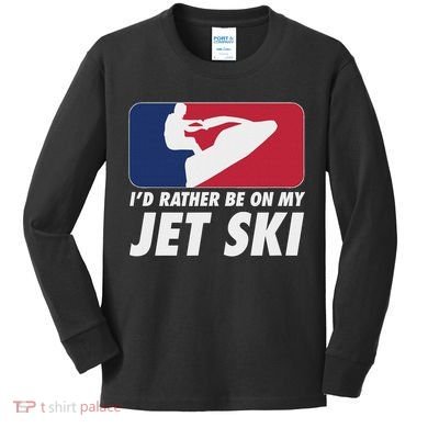 Stand Up Jet Ski; ID Rather Be On My Jet Ski Kids Long Sleeve Shirt