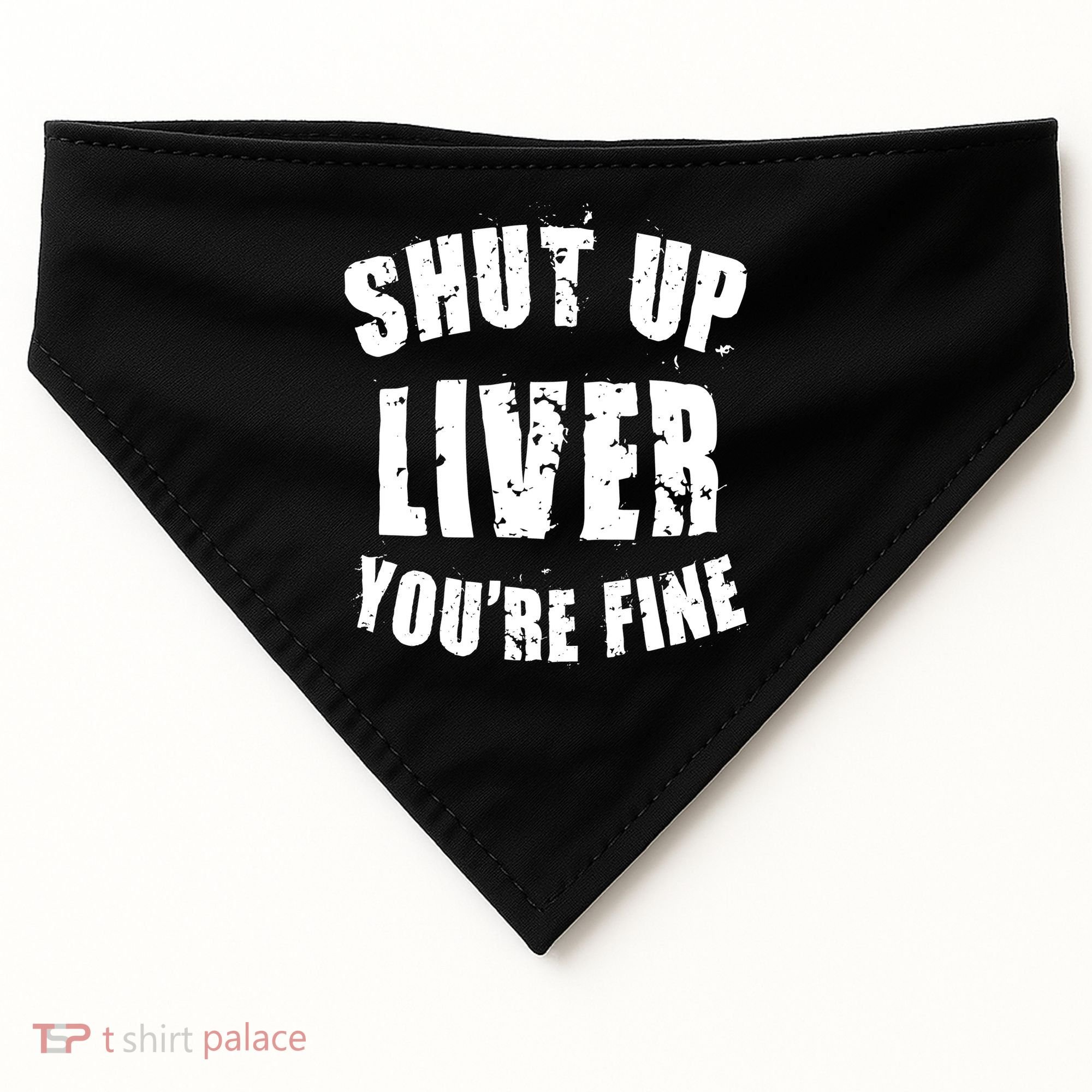 Shut Up Liver You're Fine USA-Made Doggie Bandana