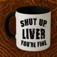 Shut Up Liver You're Fine Coffee Mug thumb 2