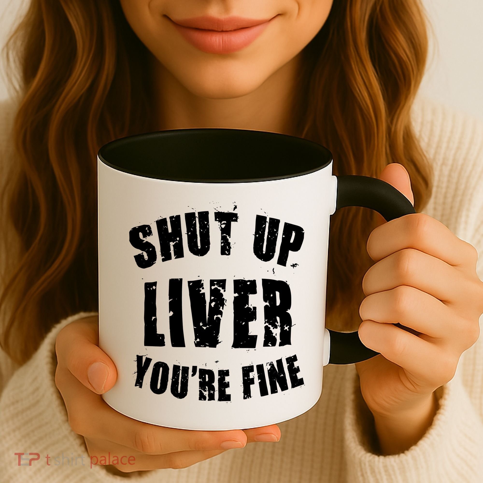Shut Up Liver You're Fine Coffee Mug