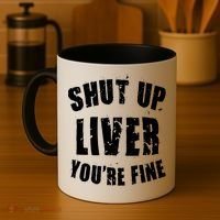 Shut Up Liver You're Fine Coffee Mug thumb 4