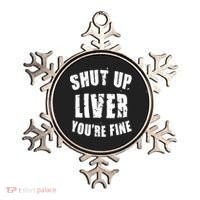 Shut Up Liver You're Fine Ornament thumb 0