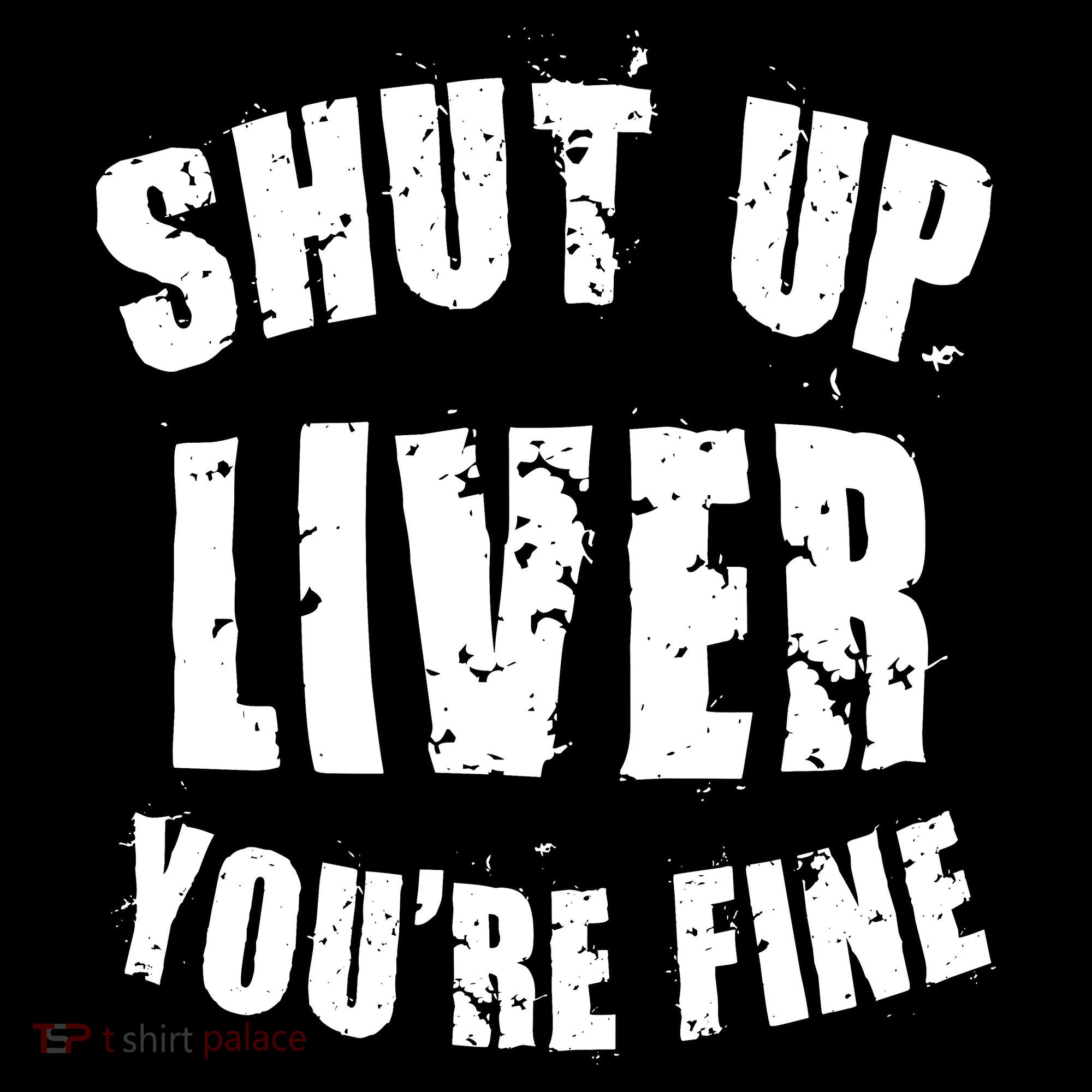 Shut Up Liver You're Fine Women's Tank Top