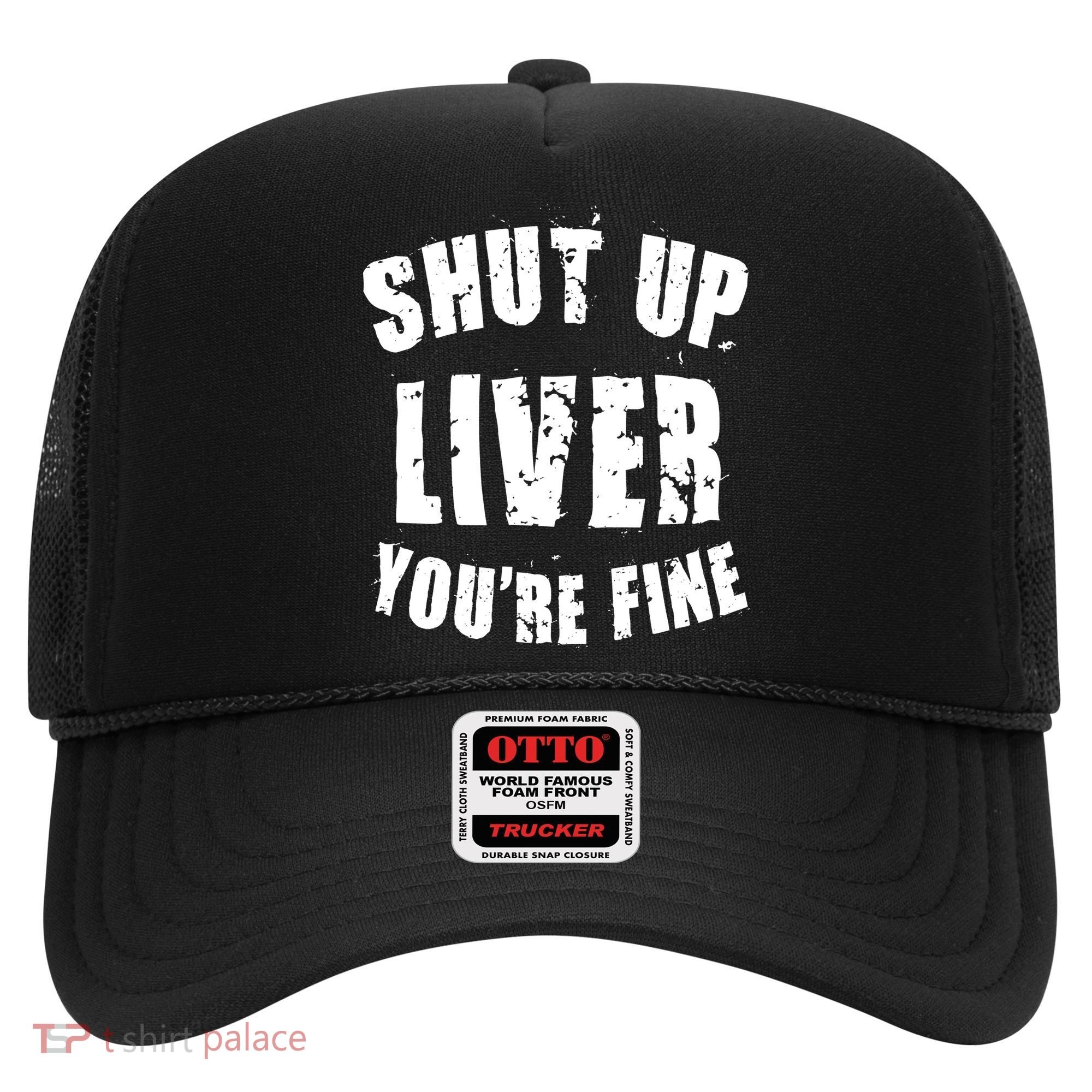 Shut Up Liver You're Fine Hat