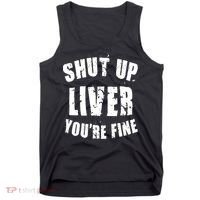 Shut Up Liver You're Fine Tank Top thumb 0