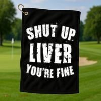 Shut Up Liver You're Fine Golf Towel thumb 1