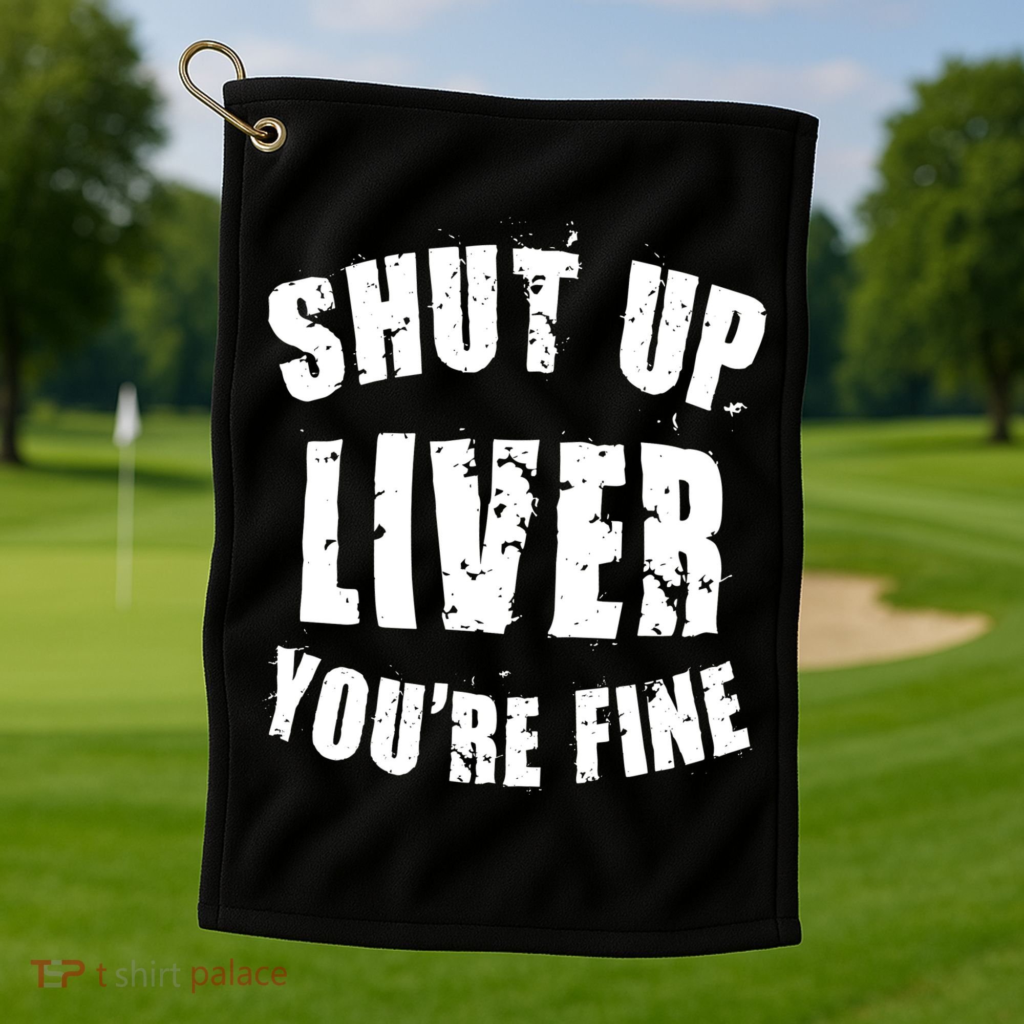 Shut Up Liver You're Fine Golf Towel