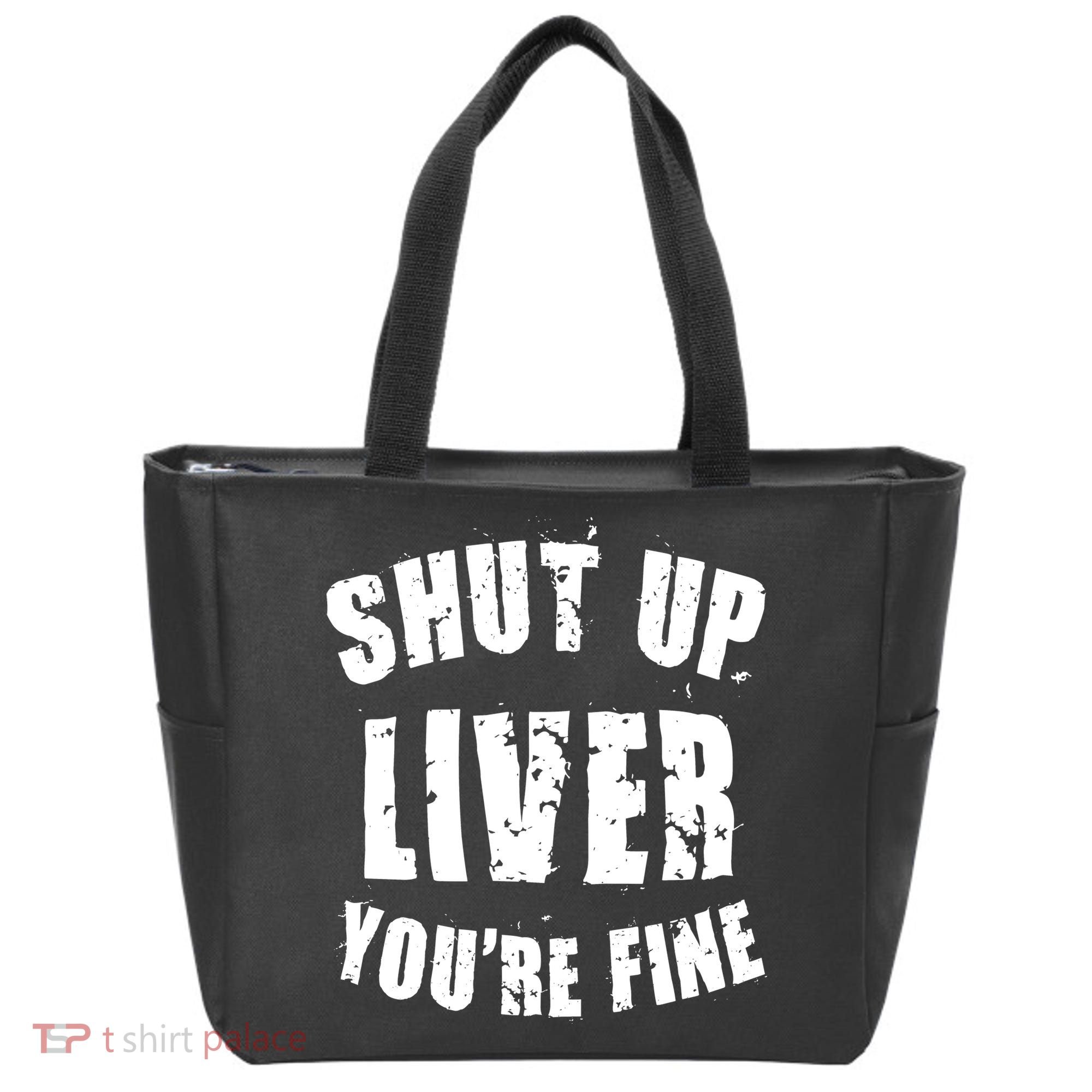Shut Up Liver You're Fine Tote Bag