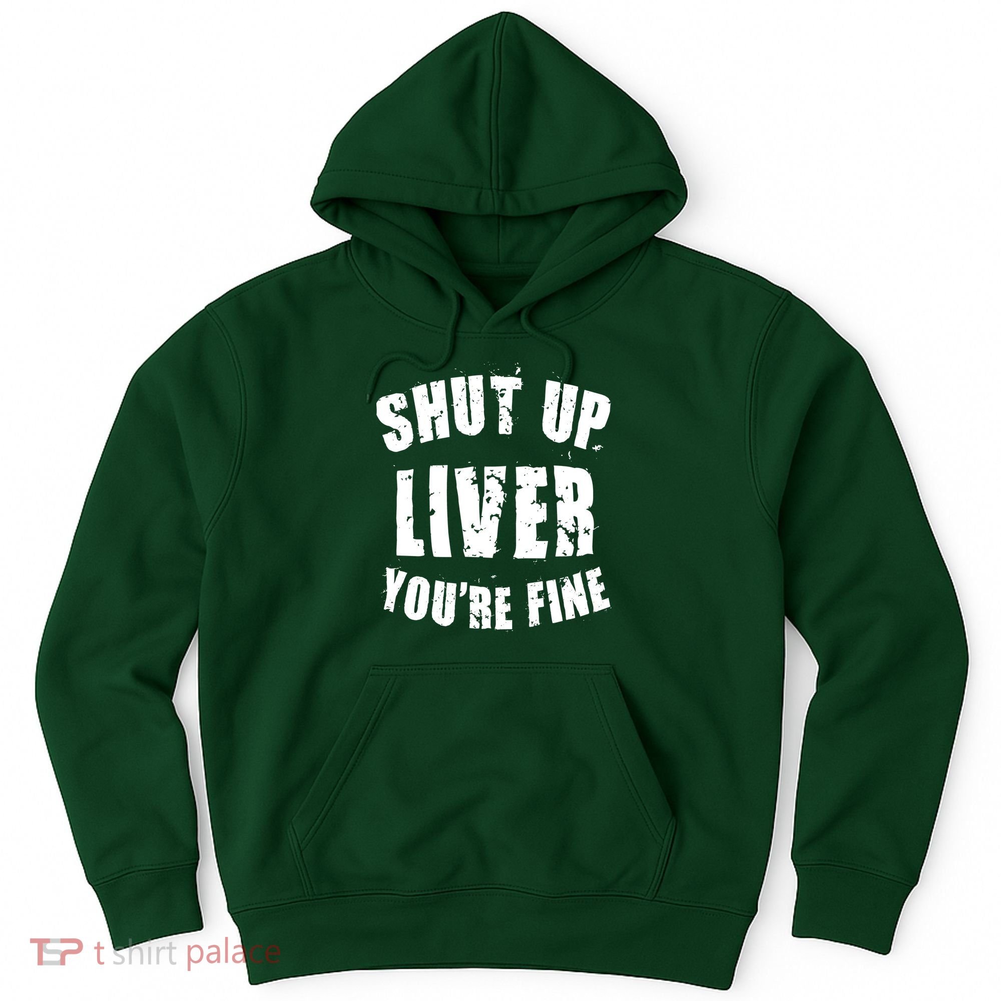 Shut Up Liver You're Fine Hoodie