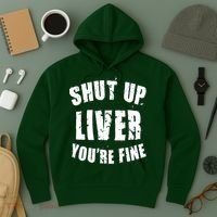 Shut Up Liver You're Fine Hoodie thumb 3
