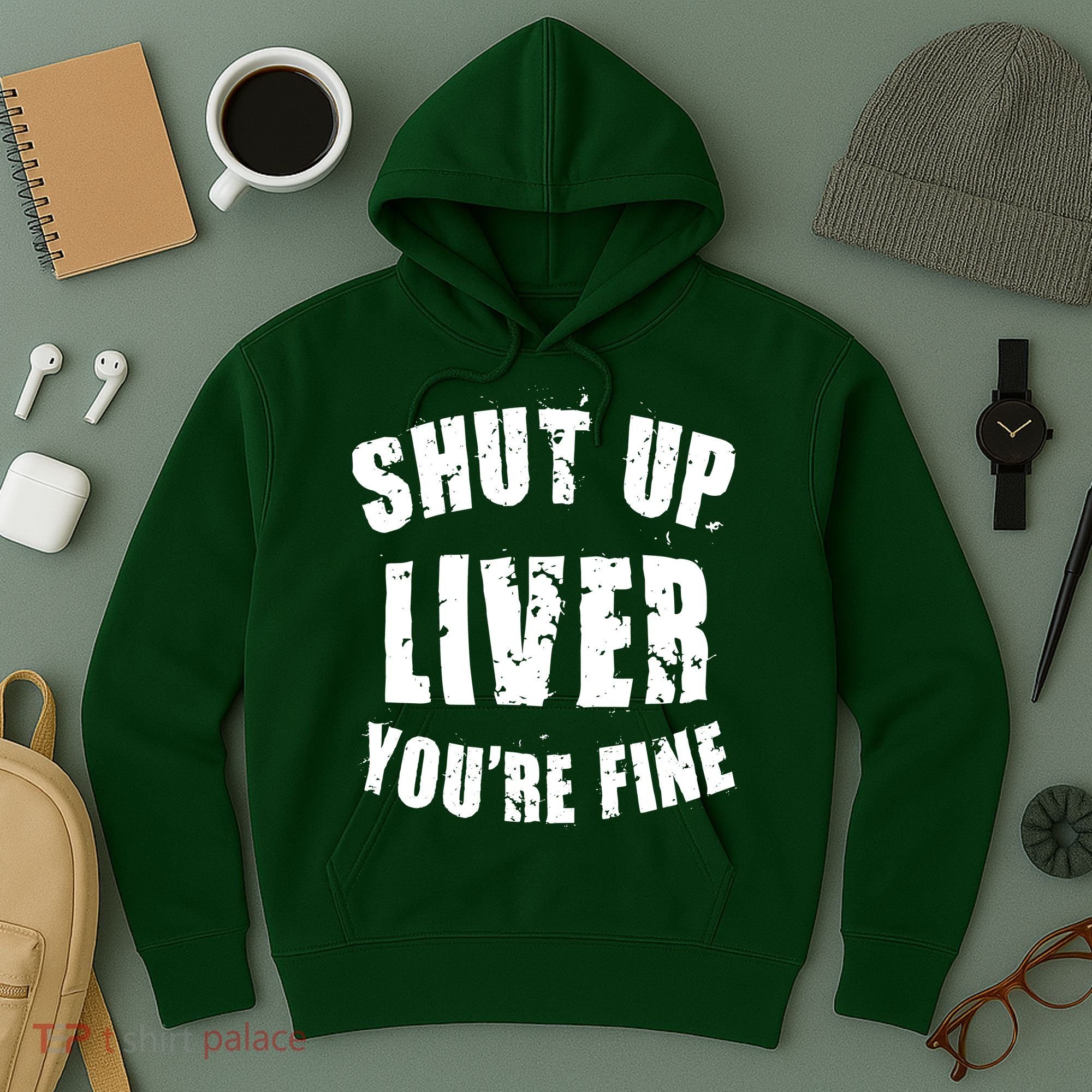 Shut Up Liver You're Fine Hoodie