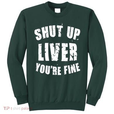 Shut Up Liver You're Fine Sweatshirt