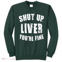 Shut Up Liver You're Fine Sweatshirt thumb 0