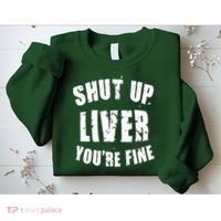 Shut Up Liver You're Fine Sweatshirt thumb 2