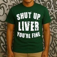 Shut Up Liver You're Fine T-Shirt thumb 3