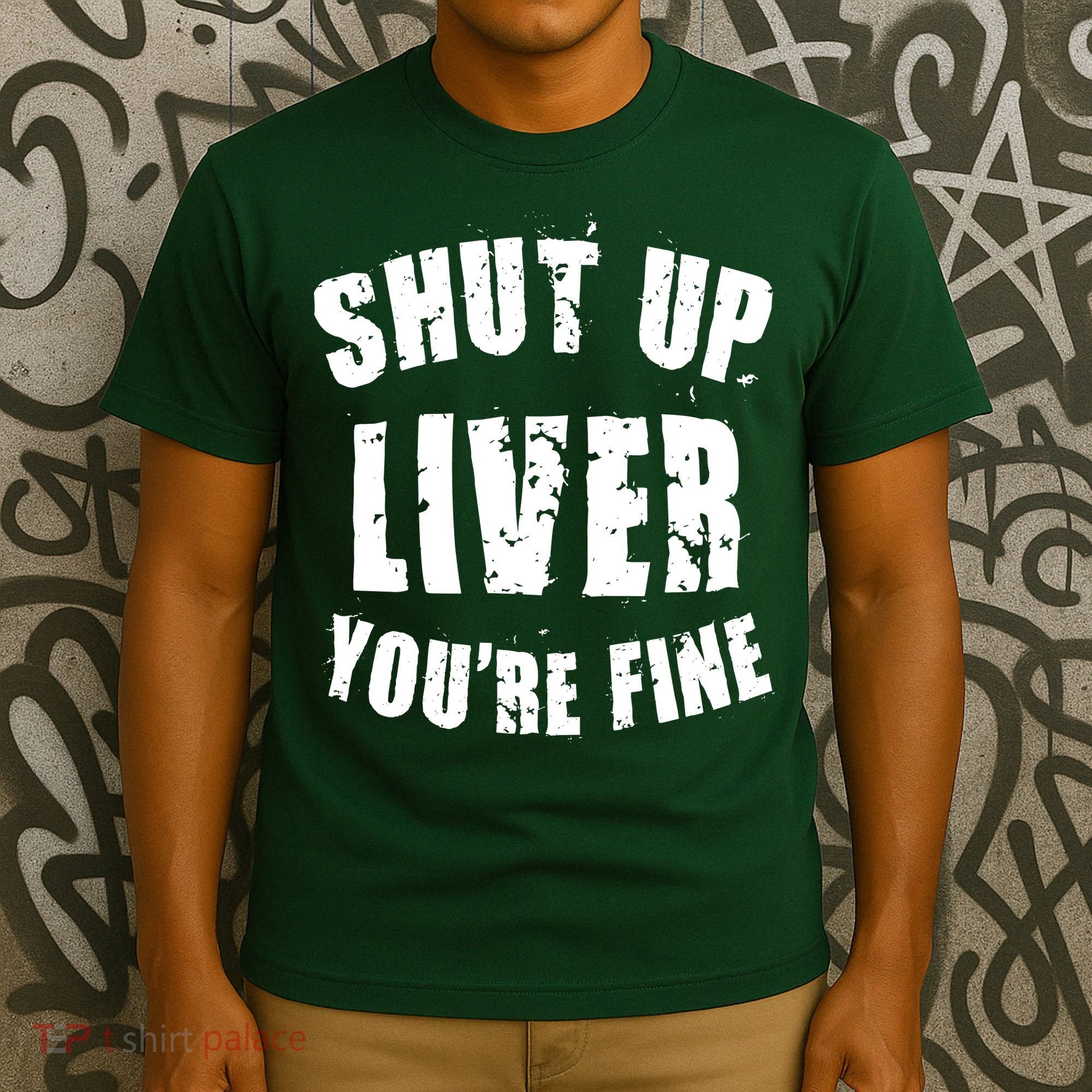 Shut Up Liver You're Fine T-Shirt