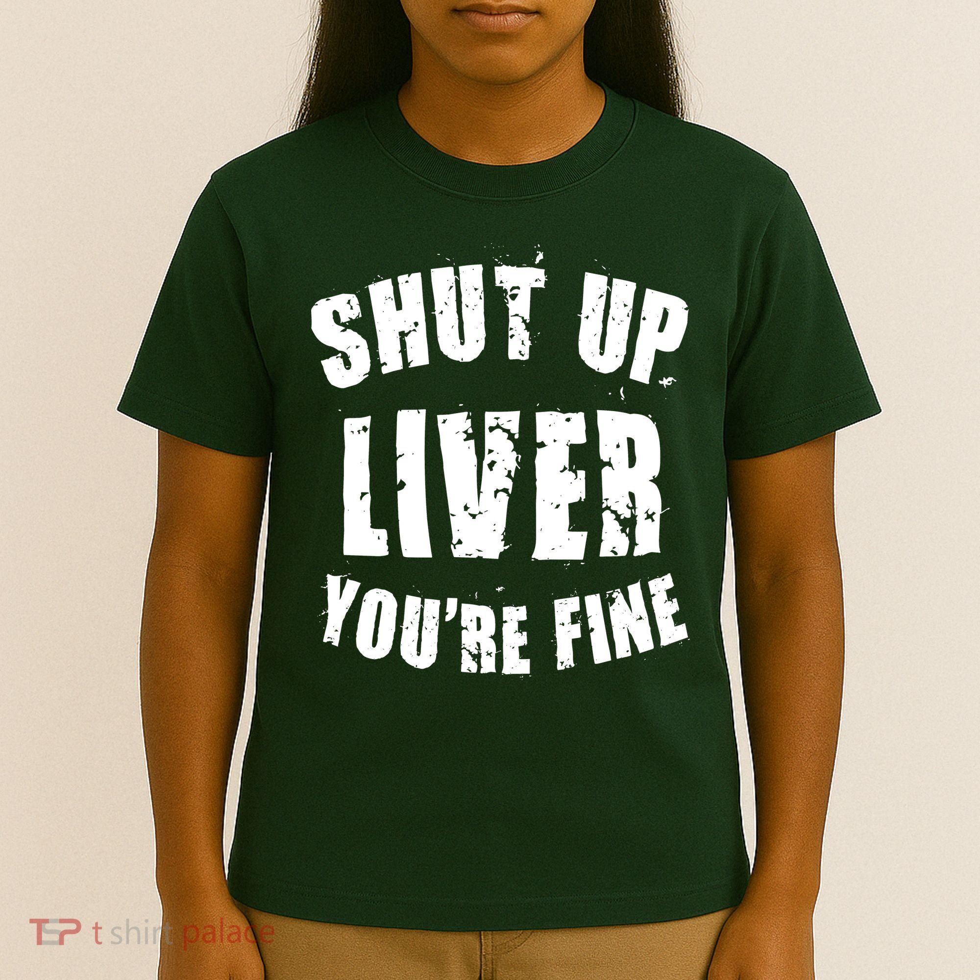 Shut Up Liver You're Fine T-Shirt