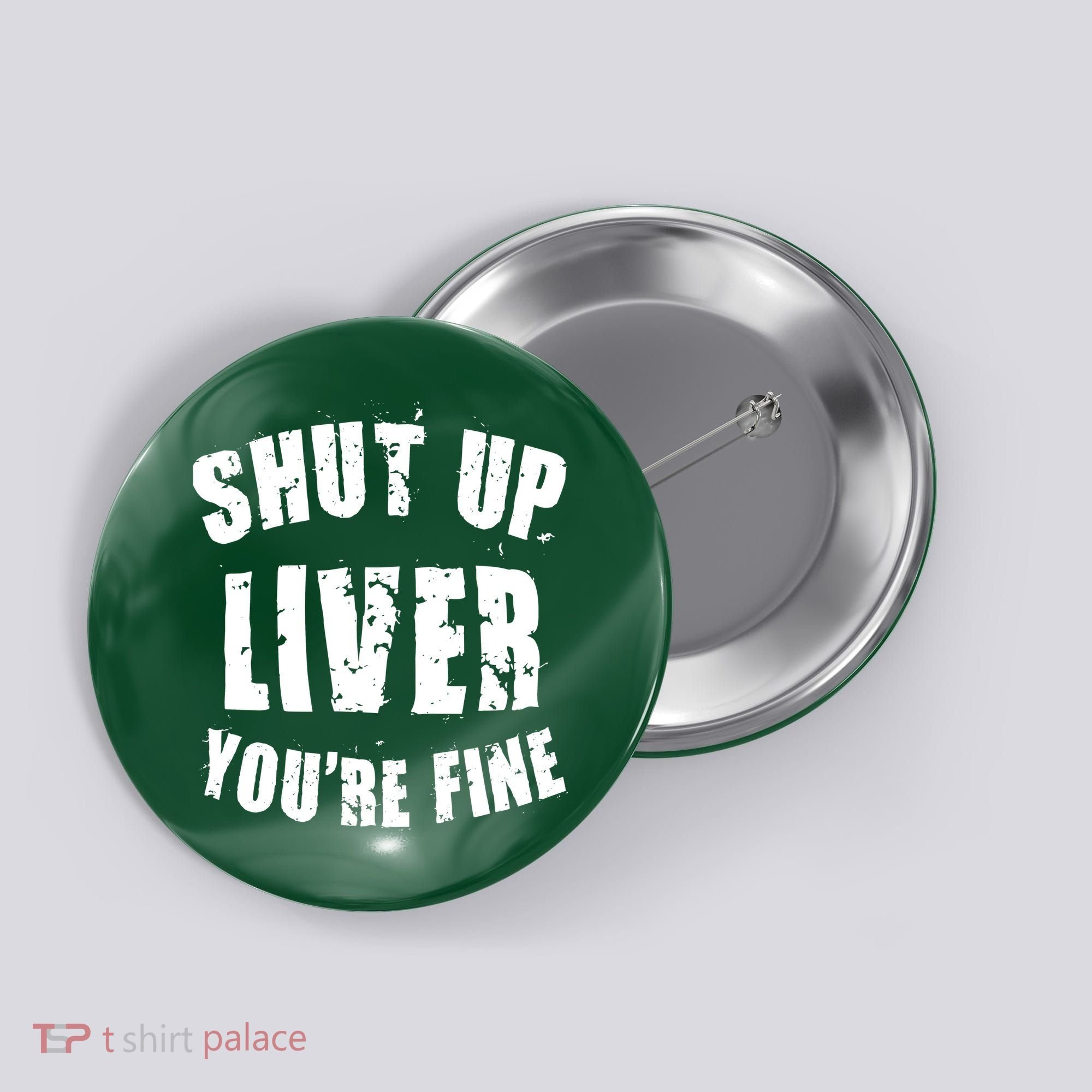 Shut Up Liver You're Fine Button