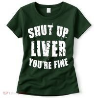Shut Up Liver You're Fine Women's T-Shirt thumb 0