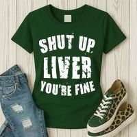 Shut Up Liver You're Fine Women's T-Shirt thumb 3