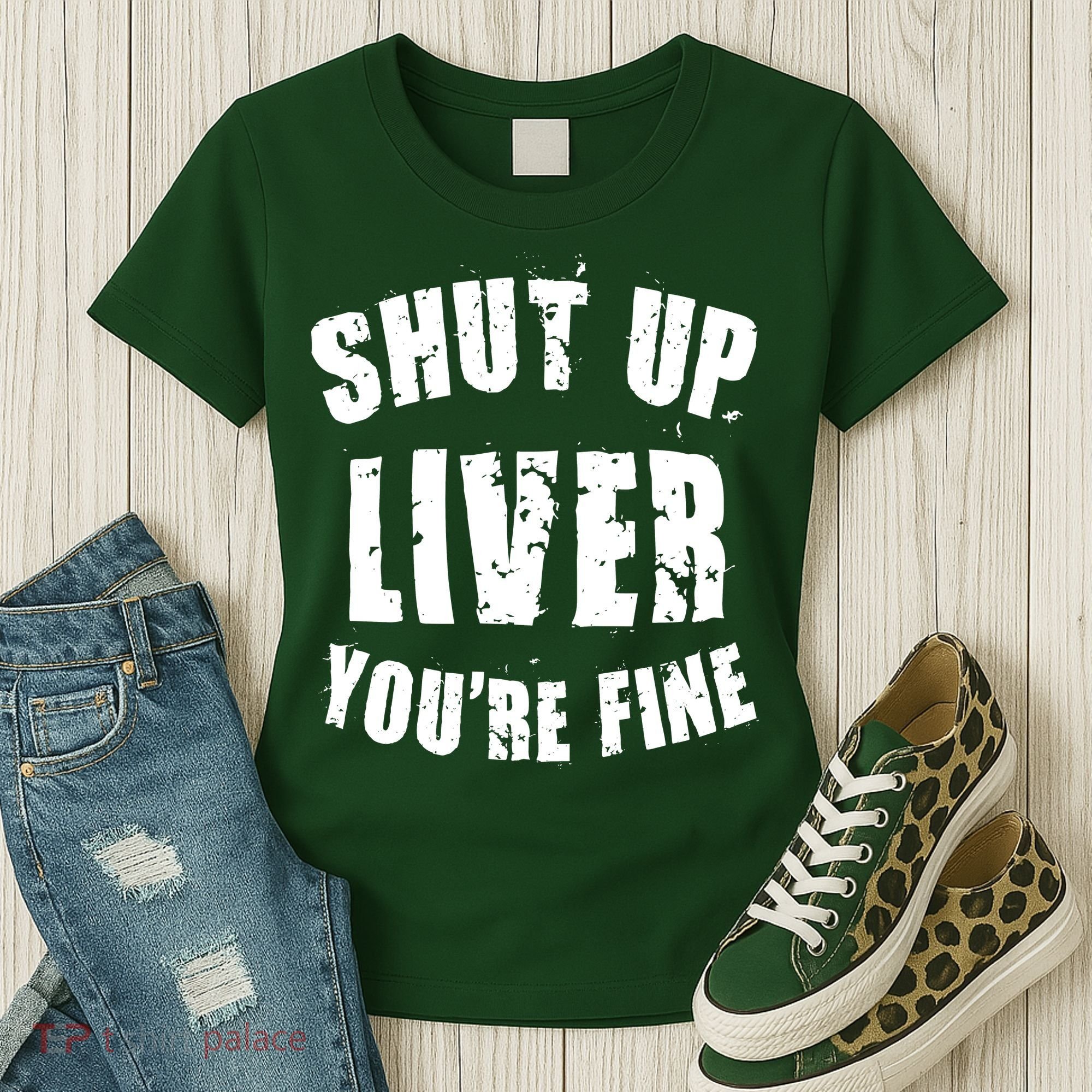 Shut Up Liver You're Fine Women's T-Shirt