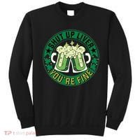 Shut Up Liver You're Fine Beer Drinking St Patricks Sweatshirt thumb 0