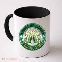 Shut Up Liver You're Fine Beer Drinking St Patricks Coffee Mug thumb 0