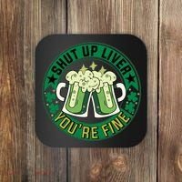 Shut Up Liver You're Fine Beer Drinking St Patricks Coaster thumb 0