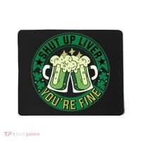 Shut Up Liver You're Fine Beer Drinking St Patricks Mousepad thumb 0