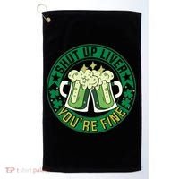 Shut Up Liver You're Fine Beer Drinking St Patricks Golf Towel thumb 0