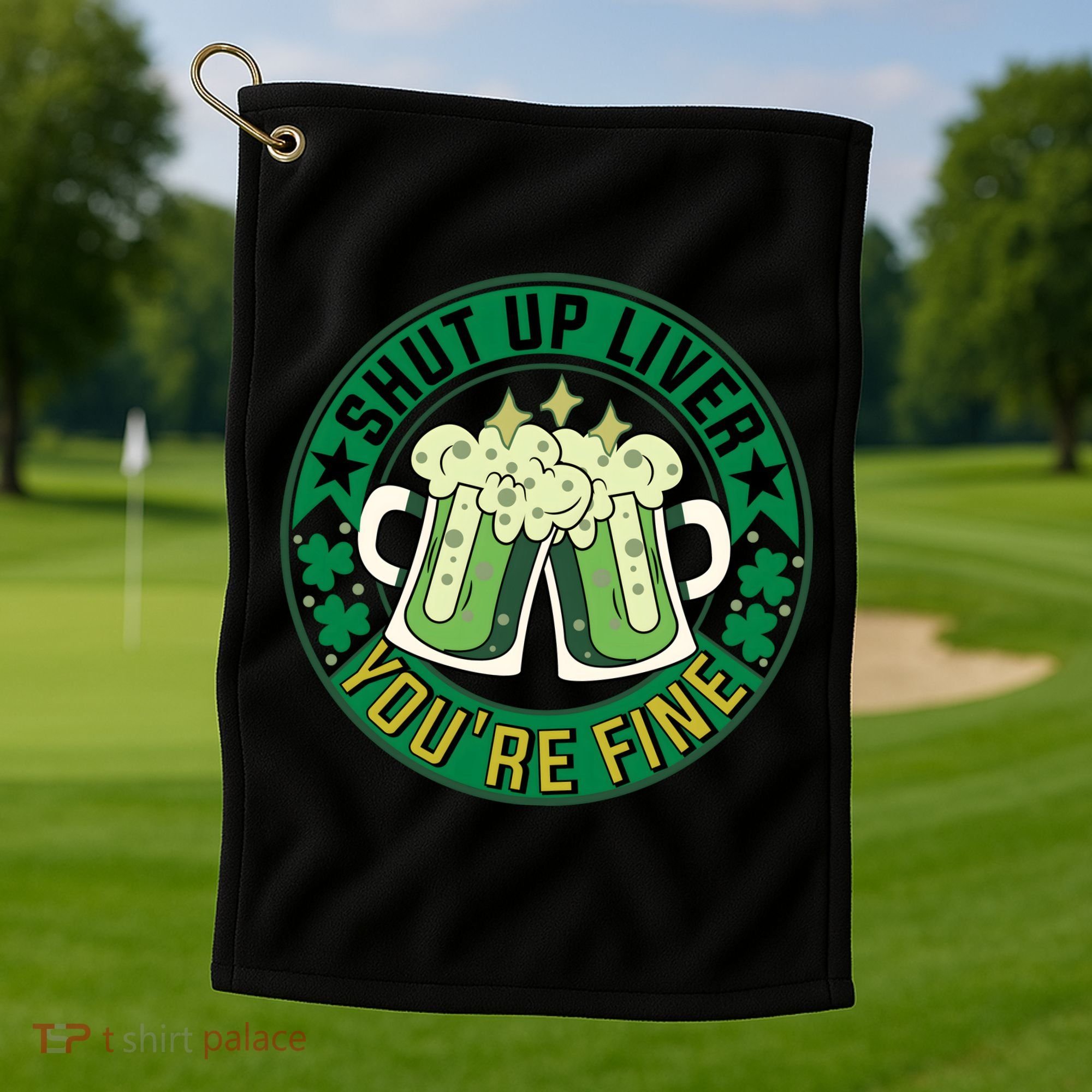 Shut Up Liver You're Fine Beer Drinking St Patricks Golf Towel