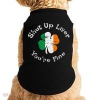 Shut Up Liver Youre Fine Funny St Patricks Day Doggie Tank thumb 0