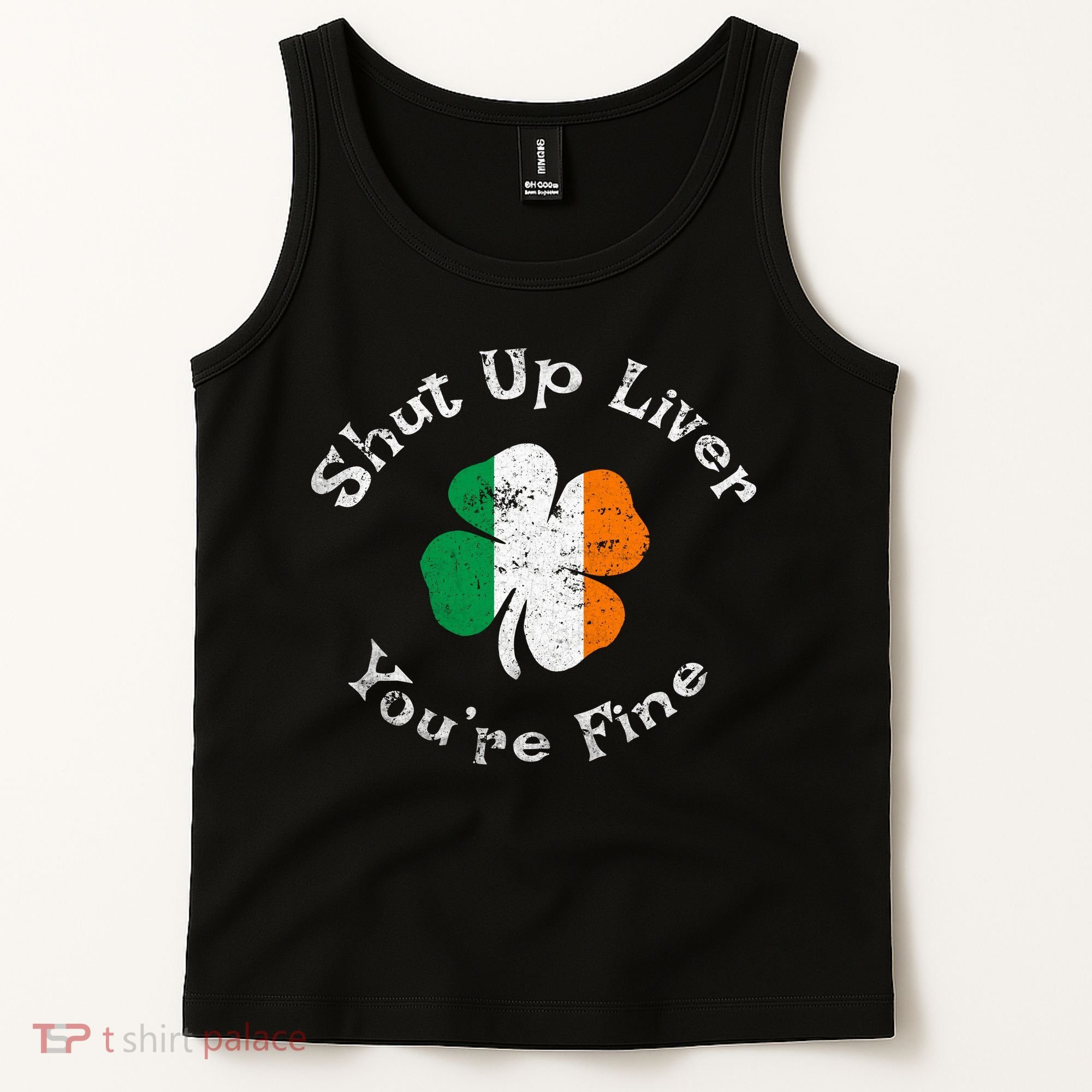 Shut Up Liver Youre Fine Funny St Patricks Day Tank Top