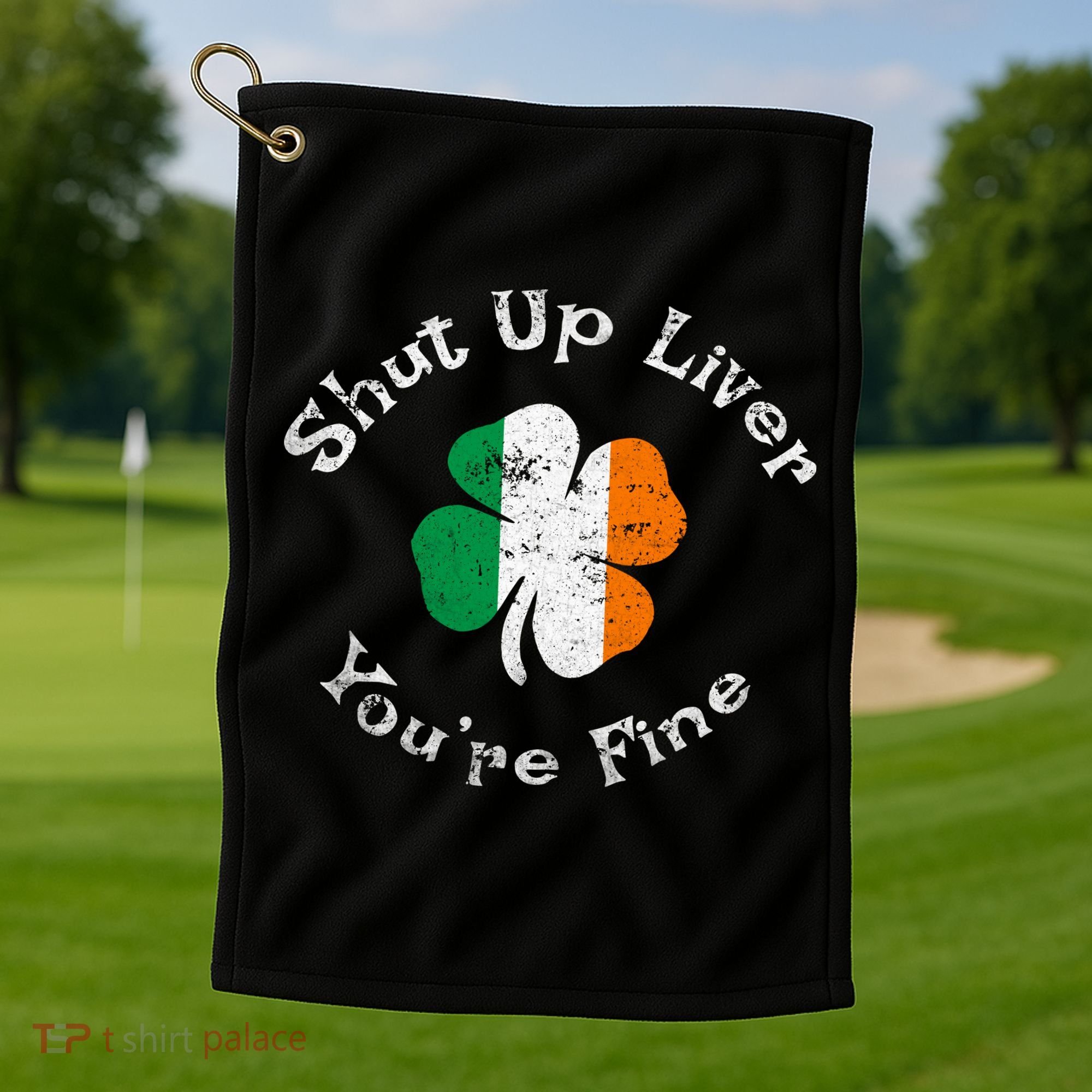 Shut Up Liver Youre Fine Funny St Patricks Day Golf Towel