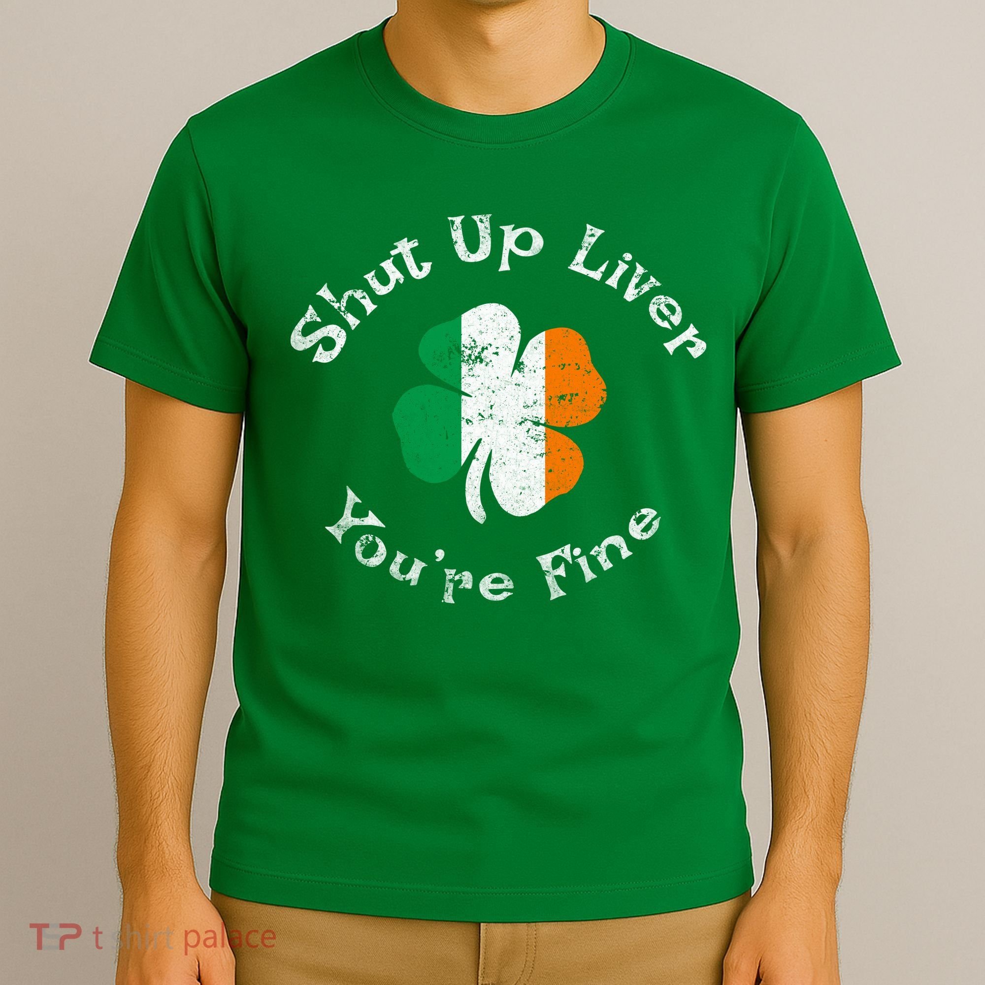 Shut Up Liver Youre Fine Funny St Patricks Day T-Shirt