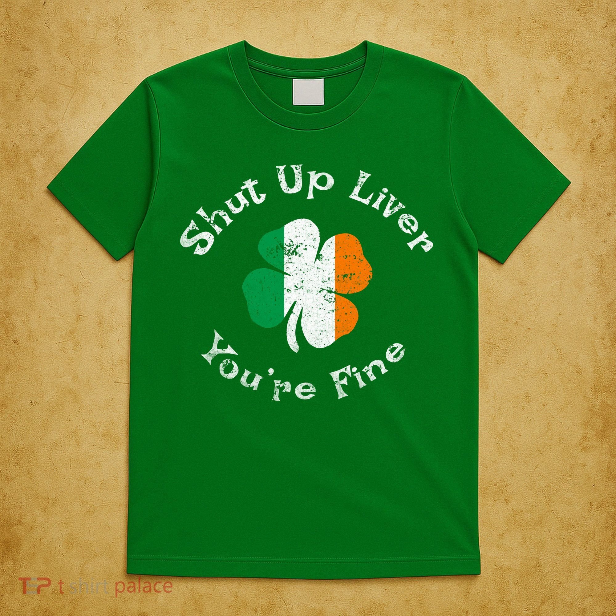 Shut Up Liver Youre Fine Funny St Patricks Day T-Shirt