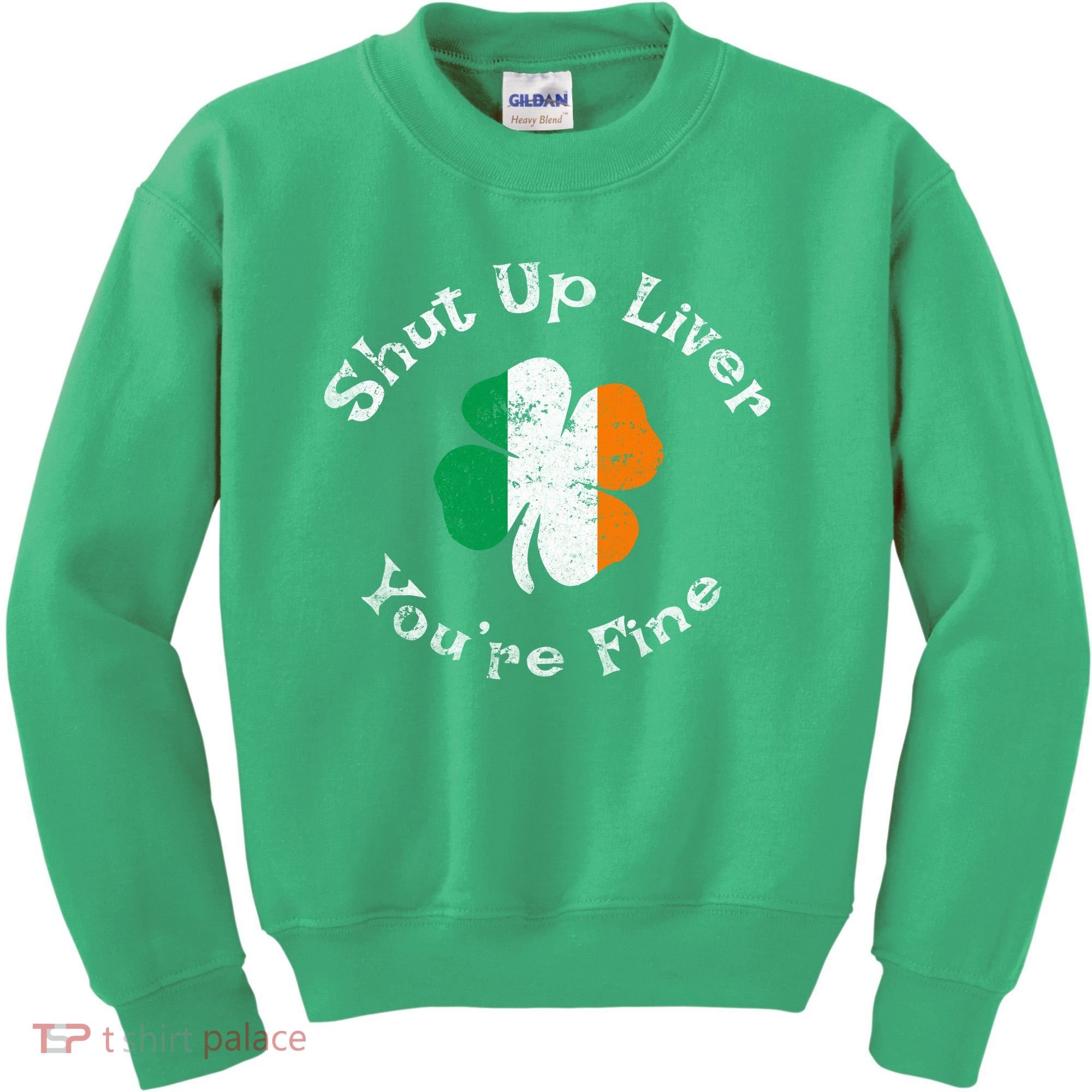 Shut Up Liver Youre Fine Funny St Patricks Day Kids Sweatshirt