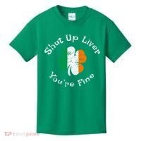 Shut Up Liver Youre Fine Funny St Patricks Day Kids T-Shirt thumb 0