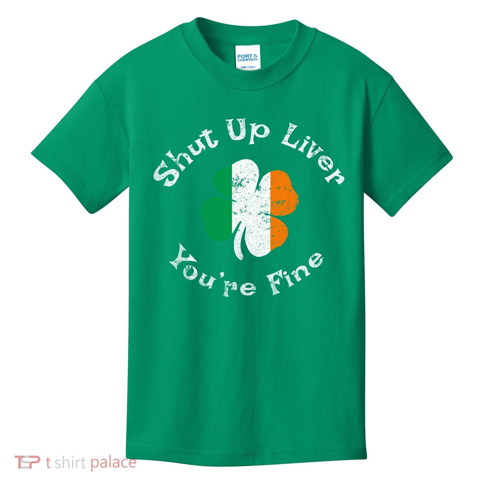 Shut Up Liver Youre Fine Funny St Patricks Day Kids T-Shirt