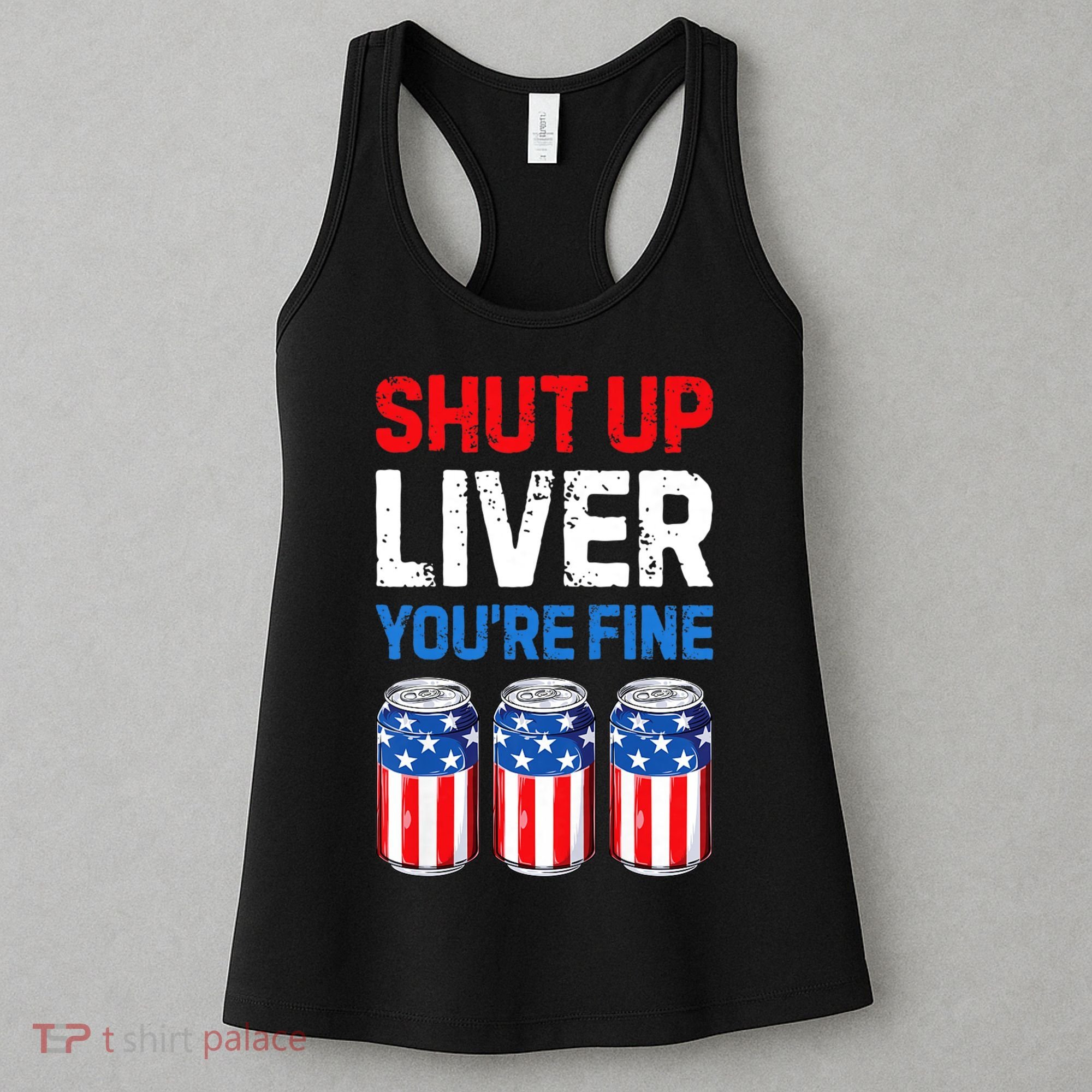 Shut Up Liver YouRe Fine 4th Of July Beer Premium Women's Tank Top