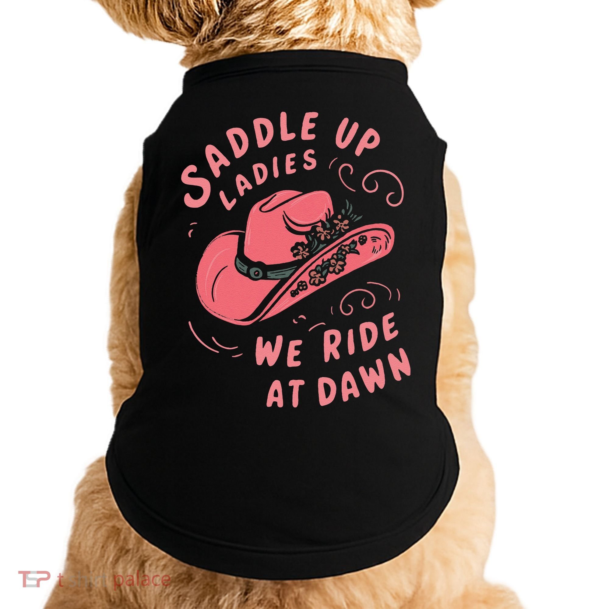 Saddle Up Ladies We Ride At Dawn Doggie Tank