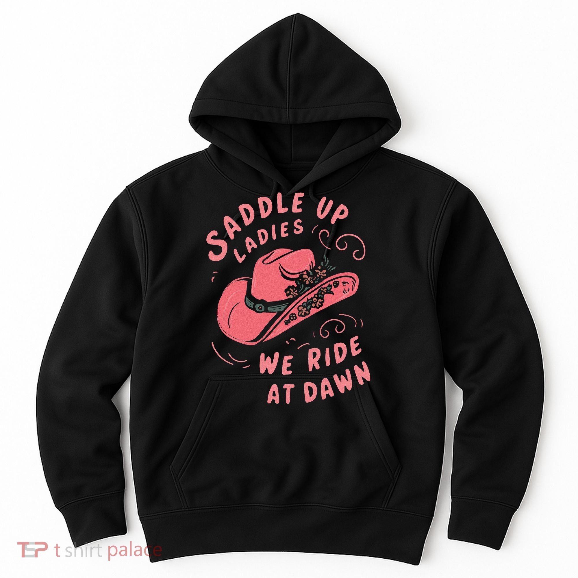 Saddle Up Ladies We Ride At Dawn Hoodie