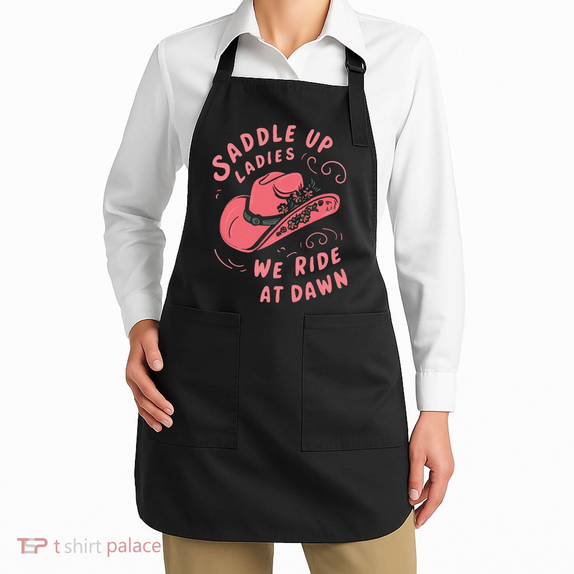 Saddle Up Ladies We Ride At Dawn Apron