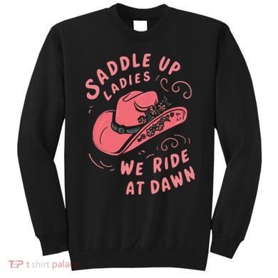 Saddle Up Ladies We Ride At Dawn Sweatshirt