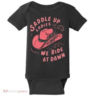 Saddle Up Ladies We Ride At Dawn Baby Bodysuit