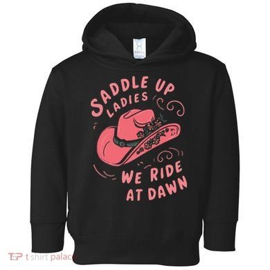 Saddle Up Ladies We Ride At Dawn Toddler Hoodie