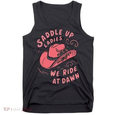 Saddle Up Ladies We Ride At Dawn Tank Top