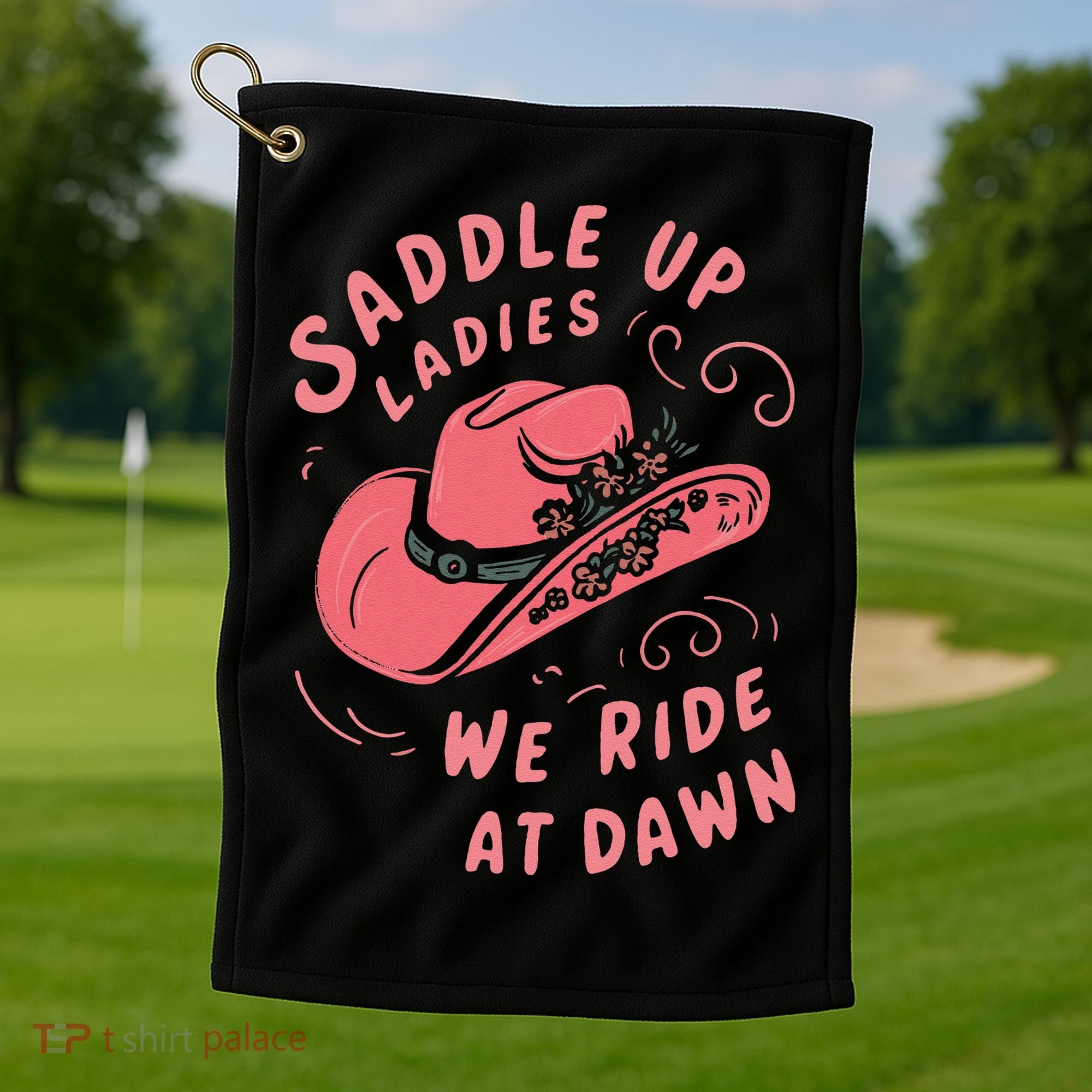 Saddle Up Ladies We Ride At Dawn Golf Towel