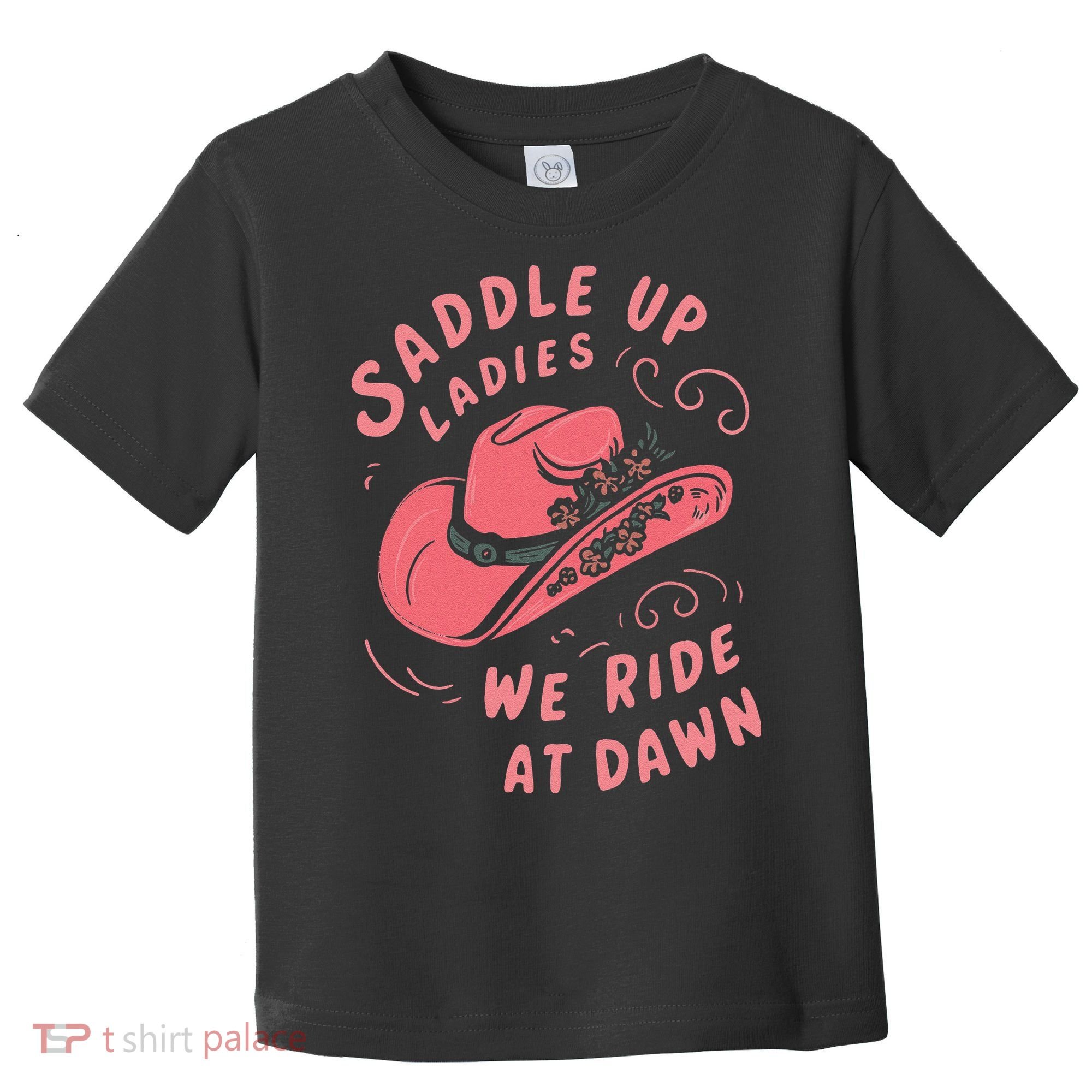 Saddle Up Ladies We Ride At Dawn Toddler T-Shirt